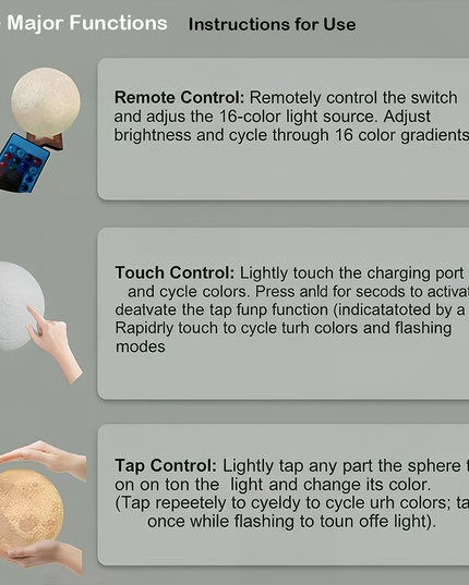 This is a product illustration for a moon lamp featuring three major control functions: remote control, touch control, and tap control.
Through diverse interaction methods, this product offers users a rich selection of light colors and modes, combining fun and practicality. It is ideal for consumers seeking a personalized lighting experience.